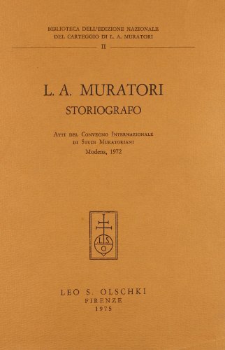 L. A. Muratori storiografo. Atti del Convegno internazionale di studi muratoriani (1972) edito da Olschki