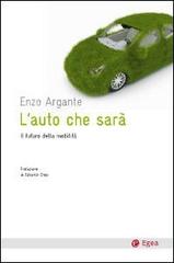 L' auto che sarà. Il futuro della mobilità di Enzo Argante edito da EGEA