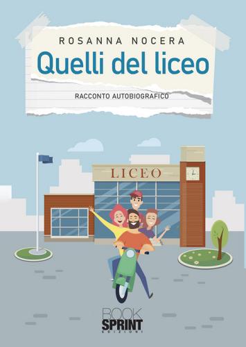 Quelli del liceo di Rosanna Nocera edito da Booksprint