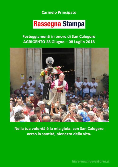 Rassegna stampa. Festeggiamenti in onore di san Calogero (Agrigento 28 giugno-8 luglio 2018) di Carmelo Principato edito da Youcanprint