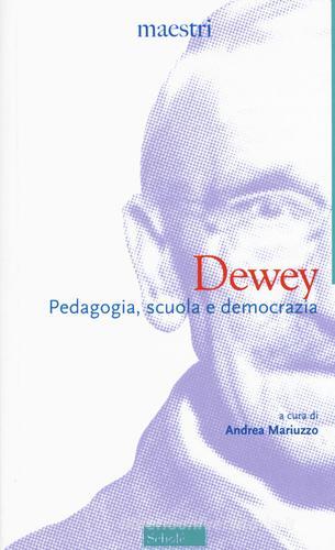 Dewey. Pedagogia, scuola e democrazia di John Dewey edito da Scholé