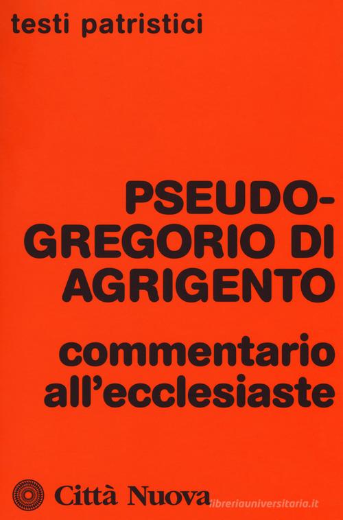 Commentario all'ecclesiaste di Pseudo Gregorio di Agrigento edito da Città Nuova