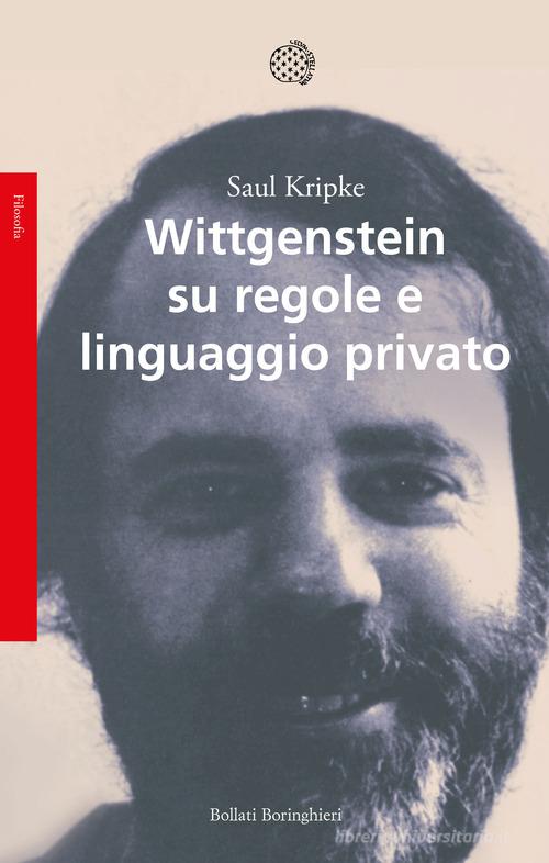 Wittgenstein su regole e linguaggio privato di Saul Kripke edito da Bollati Boringhieri