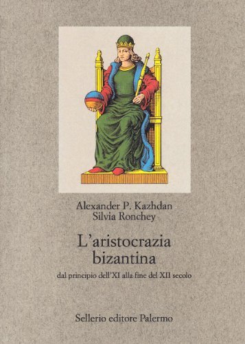L' aristocrazia bizantina dal principio dell'XI alla fine del XII secolo di Alexander P. Kazhdan, Silvia Ronchey edito da Sellerio Editore Palermo