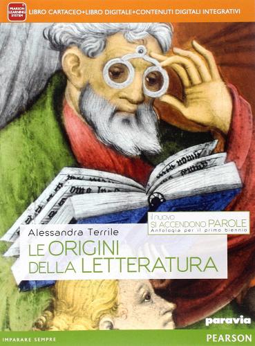 Il nuovo si accendono parole. Le origini della letteratura. Per le Scuole superiori. Con e-book. Con espansione online di Alessandra Terrile edito da Paravia