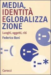 Media, identità e globalizzazione. Luoghi, oggetti, riti di Federico Boni edito da Carocci