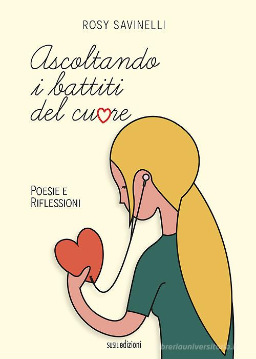 Ascoltando i battiti del cuore. Poesie e riflessioni di Rosy Savinelli edito da Susil Edizioni