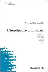 L' impalpabile disarmonia di Antonella Cardella edito da Gruppo Albatros Il Filo