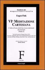 Sesta meditazione cartesiana. L'idea di una dottrina trascendentale del metodo vol.1 di Eugen Fink edito da Franco Angeli