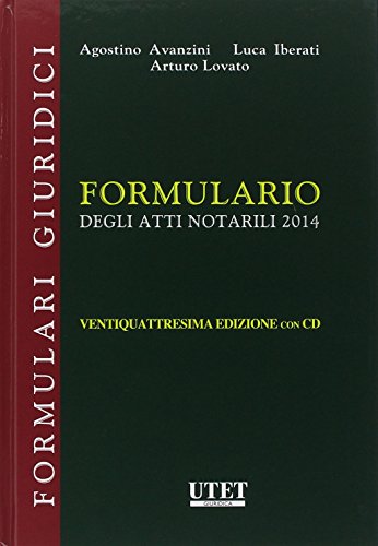 Formulario degli atti notarili 2014. Con CD-ROM di Agostino Avanzini, Luca Iberati, Arturo Lovato edito da Utet Giuridica