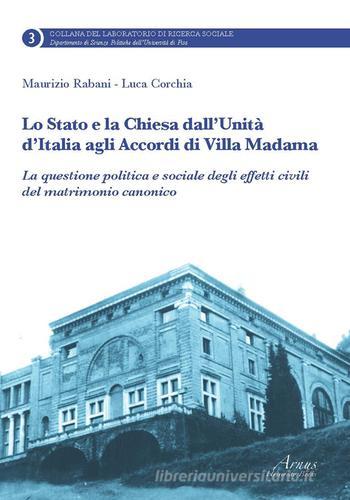 Lo Stato e la Chiesa dall'unità d'Italia agli accordi di villa Madama. La questione politica e sociale degli effetti civili del matrimonio canonico di Maurizio Rabani, Luca Corchia edito da Campano Edizioni