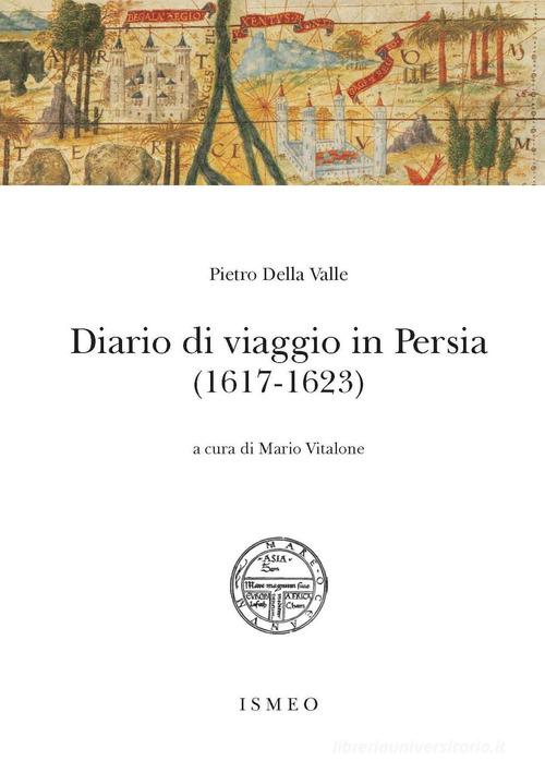 Diario di viaggio in Persia (1617-1623) di Pietro Della Valle con  Spedizione Gratuita - 9788866872559 in Classici per il viaggio