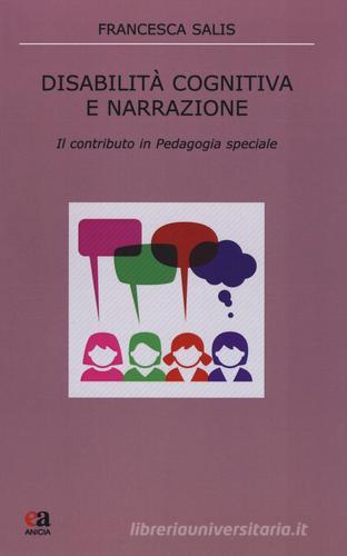 Disabilità cognitiva e narrazione. Il contributo in pedagogia speciale di Francesca Salis edito da Anicia (Roma)