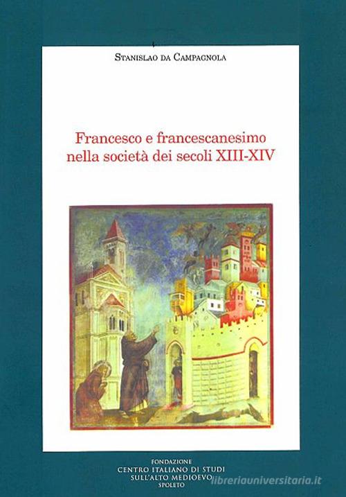 Francesco e francescanesimo nella società dei secoli XIII-XIV di Stanislao da Campagnola edito da Fondazione CISAM