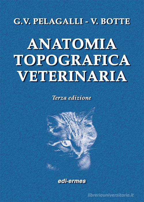 Anatomia topografica veterinaria di Gaetano Vincenzo Pelagalli, Virgilio Botte edito da Edi. Ermes