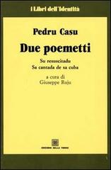Due poemetti. Su resuscitadu-Sa cantada de sa cuba di Pietro Casu edito da Edizioni Della Torre