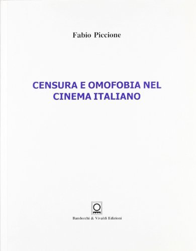 Censura e omofobia nel cinema italiano di Fabio Piccione edito da Bandecchi & Vivaldi
