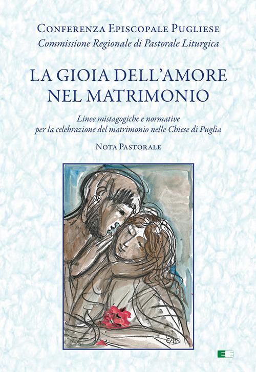 La gioia dell'amore nel matrimonio. «Linee mistagogiche e normative per la celebrazione del matrimonio nelle Chiese di Puglia. Nota pastorale» edito da Ecumenica