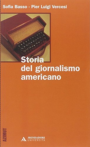 Storia del giornalismo americano di Sofia Basso, Pier Luigi Vercesi edito da Mondadori Università
