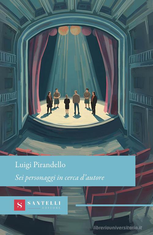 Sei personaggi in cerca d'autore di Luigi Pirandello edito da Santelli