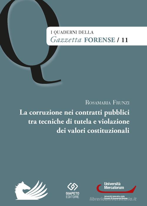 La corruzione nei contratti pubblici tra tecniche di tutela e violazione dei valori costituzionali di Rosamaria Frunzi edito da Giapeto