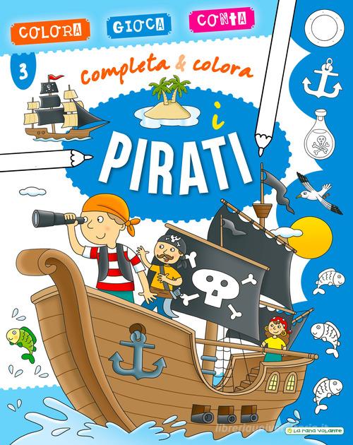 I pirati. Completa & colora. Ediz. a colori edito da La Rana Volante