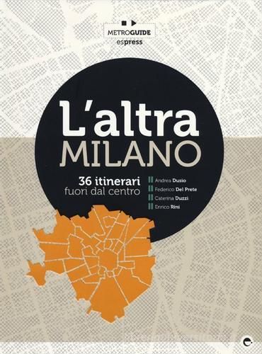 L' altra Milano. 36 itinerari fuori dal centro edito da Espress Edizioni