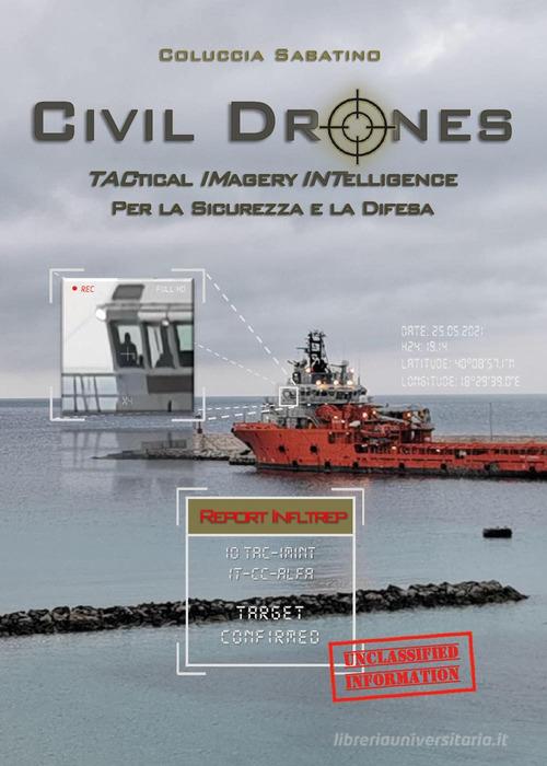 Civil drones. Tactical imagery intelligence per la sicurezza e la difesa di Sabatino Coluccia edito da Youcanprint
