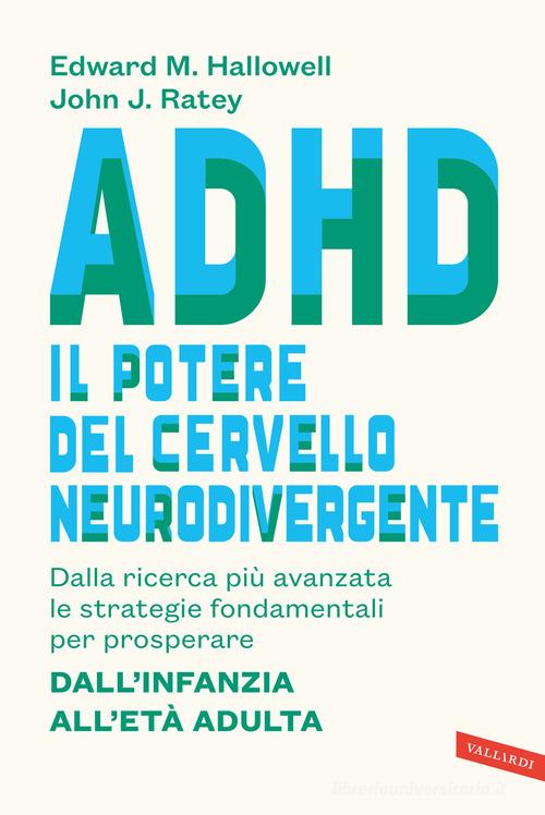 ADHD: il potere del cervello neurodivergente. Dalla ricerca più avanzata le strategie fondamentali per prosperare. Dall'infanzia all'età adulta di John J. Ratey, Edward M. Hallowell edito da Vallardi A.
