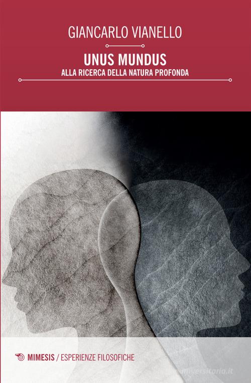 Unus mundus. Alla ricerca della natura profonda di Giancarlo Vianello edito da Mimesis
