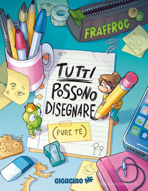 Tutti possono disegnare (pure te) di Fraffrog edito da Gigaciao