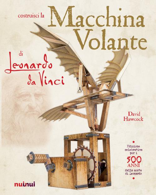 La macchina volante di Leonardo da Vinci. Ediz. a colori. Con gadget di David Hawcock edito da Nuinui