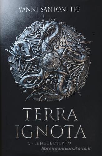 Le figlie del rito. Terra ignota vol.2 di Vanni Santoni edito da Mondadori