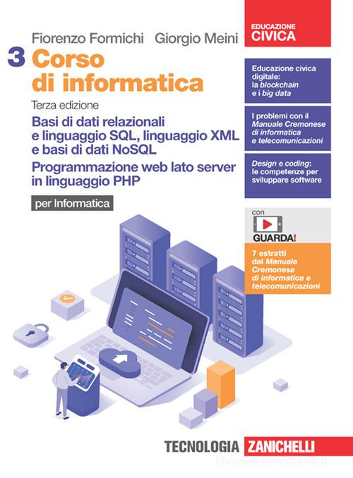 Corso di informatica. Per le Scuole superiori. Con Contenuto digitale (fornito elettronicamente) vol. 3 di Fiorenzo Formichi, Giorgio Meini edito da Zanichelli