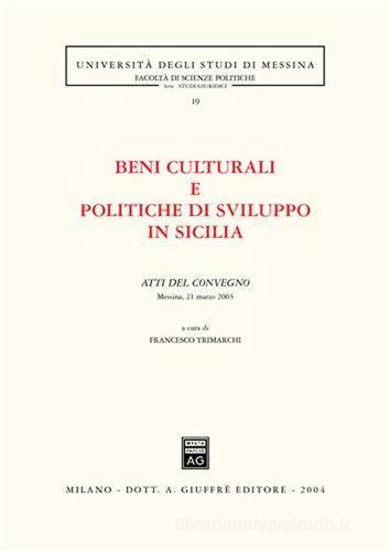 Beni culturali e politiche di sviluppo in Sicilia. Atti del Convegno (Messina, 21 marzo 2003) edito da Giuffrè