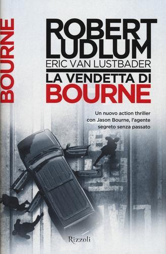 La vendetta di Bourne di Robert Ludlum, Eric Van Lustbader edito da Rizzoli