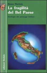 La fragilità del Bel Paese. Geologia dei paesaggi italiani di Bruno Martinis edito da edizioni Dedalo