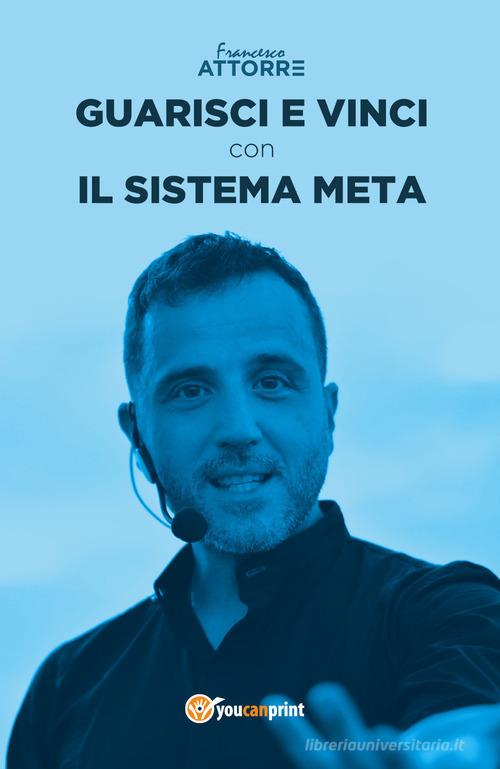 Guarisci e vinci con il sistema Meta di Francesco Attorre edito da Youcanprint