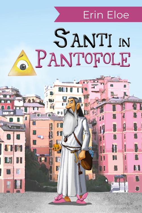 Santi in pantofole di Erin Eloe edito da Youcanprint