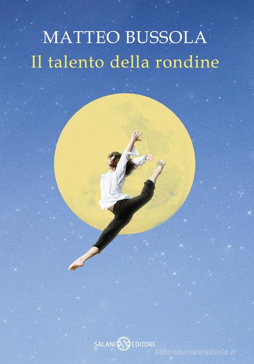 Il talento della rondine di Matteo Bussola edito da Salani