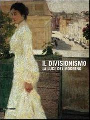 Il divisionismo. La luce del moderno. Catalogo della mostra (Rovigo, 25 febbraio-24 giugno 2012) edito da Silvana