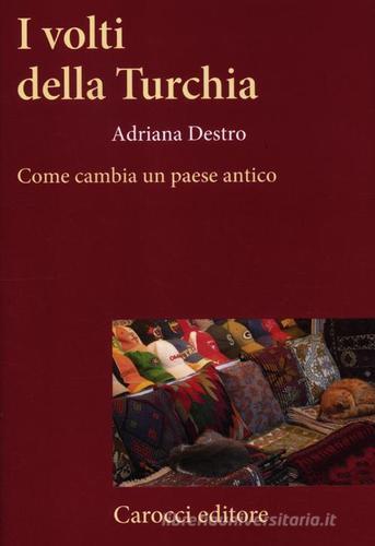 I volti della Turchia. Come cambia un paese antico di Adriana Destro edito da Carocci