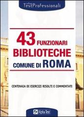 Quarantatré funzionari biblioteche. Comune di Roma. Eserciziario edito da Alpha Test