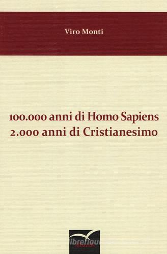 100.000 anni di homo sapiens 2.000 anni di cristianesimo di Viro Monti edito da Gruppo Albatros Il Filo