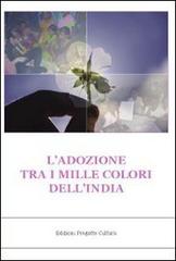 L' adozione tra i mille colori dell'India di Vincenzo Autuori, Antonio Borriello, Linda Candela edito da Progetto Cultura