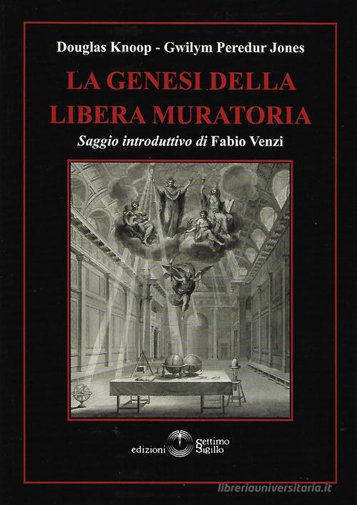 La genesi della libera muratoria di Douglas Knoop, Gwilym Peredur Jones edito da Settimo Sigillo-Europa Lib. Ed