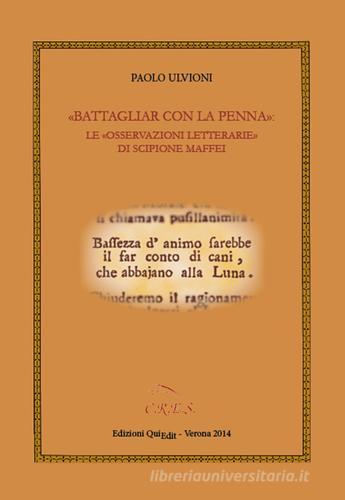 «Battagliar con la penna». Le «osservazioni letterarie» di Scipione Maffei di Paolo Ulvioni edito da QuiEdit