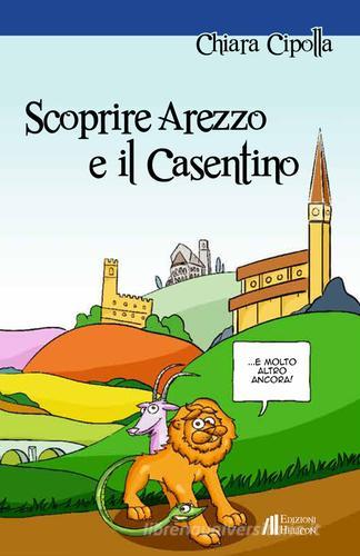 Scoprire Arezzo e il Casentino di Chiara Cipolla edito da Helicon