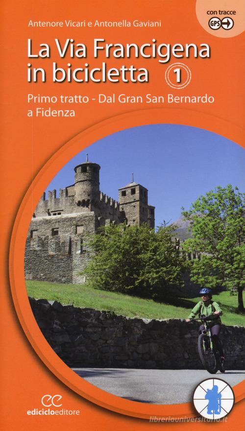 La via Francigena in bicicletta. Ediz. a spirale vol.1 di Antenore Vicari, Antonella Gaviani edito da Ediciclo