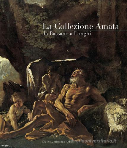 La collezione Amata da Bassano a Longhi edito da De Luca Editori d'Arte